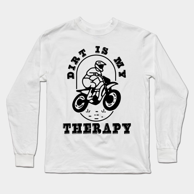 Dirt Bike MX Racing MotoBiker Dirt is my therapy MotorSports Long Sleeve T-Shirt by RetroZin